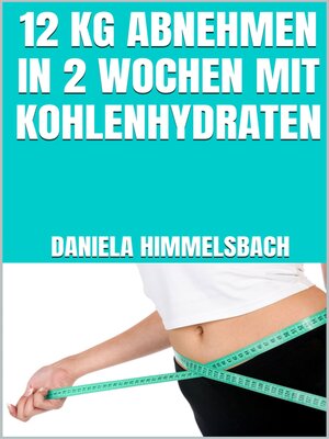 cover image of 12 kg abnehmen in 2 Wochen mit Kohlenhydraten